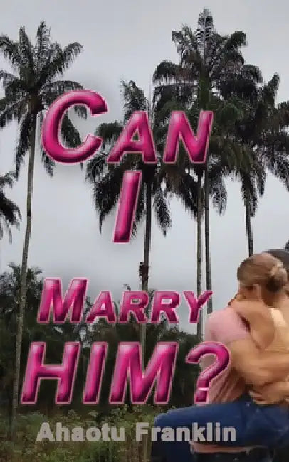 Can I Marry Him?: An Interracial WWBM Love Story With Cultural Drama and a Protective Black Hero by Ahaotu Franklin