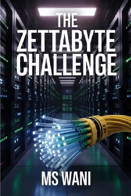 The Zettabyte Challenge: Proven strategies for modern businesses master Big Data, Analytics, and Scalable Storage, transforming overwhelming informati by Wani