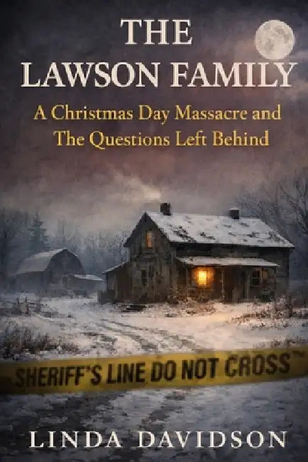 The Lawson Family: A Christmas Day Massacre And The Questions Left Behind by Linda Davidson