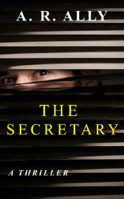 The Secretary: A Jaw-dropping Psychological Thriller by A. R. Ally