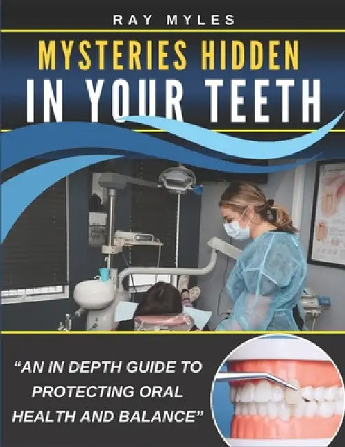 Mysteries Hidden in Your Teeth by Ray Myles