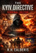 The Kyiv Directive: Terminal Vector by R. H. Calderis