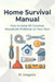 Home Survival Manual: A practical DIY guide for beginners. Fix 50 household problems yourself: plumbing, electrical issues, malfunctions, and maintena by Gregorio M