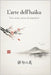 L'arte dell'haiku: Versi, storia e pratica di composizione by Rodolfo Cendamo