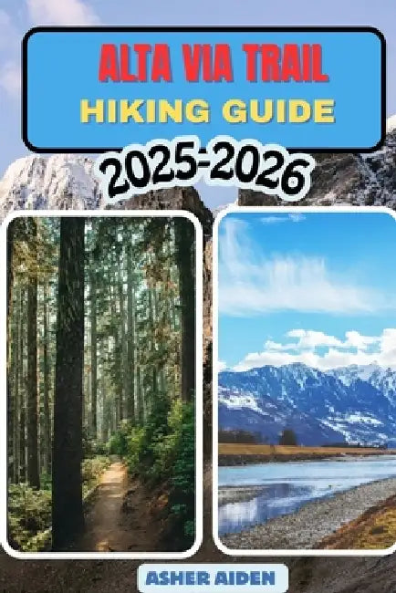 Alta Via Trail Hiking Guide 2025-2026 by Asher Aiden