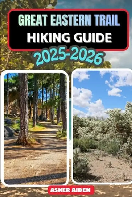 Great Eastern Trail Hiking Guide 2025-2026 by Asher Aiden