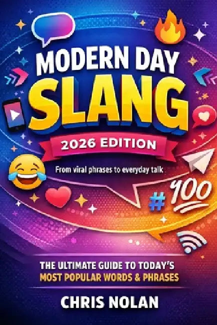 Modern Day Slang - 2026 Edition: From viral phrases to everyday talk by Chris Nolan