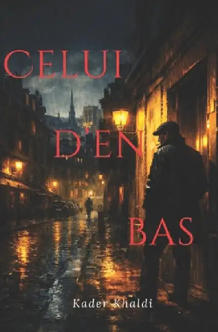 Celui d'en bas by Kader Khaldi