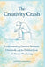 The Creativity Crash: Understanding Creative Burnout, Overwork, and the Hidden Cost of Always Producing by Antoine Chamberie