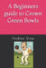 A Beginners guide to Crown Green Bowls by Andrew Shaw