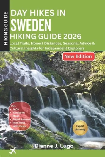 Day Hikes in Sweden Hiking Guide 2026: Local Trails, Honest Distances, Seasonal Advice & Cultural Insights for Independent Explorers by Dianne J. Lugo