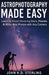 Astrophotograpy Made Easy: Learn To Shoot Stunning Stars, Planets And Milky Way Photos With Any Camera. by John K. D. Sterling