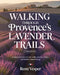 Walking Through Provence's Lavender Trails: A Sensory Journey of Scenic Walks, Timeless Villages, and Southern French Living by Remi Vesper