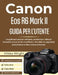 Canon Eos R6 Mark II GUIDA PER L'UTENTE: Una guida passo passo per configurare, personalizzare e sbloccare funzionalità avanzate per foto straordinari by Mikko Wright