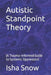 Autistic Standpoint Theory: (A Trauma-Informed Guide to Systemic Oppression) by Isha Snow