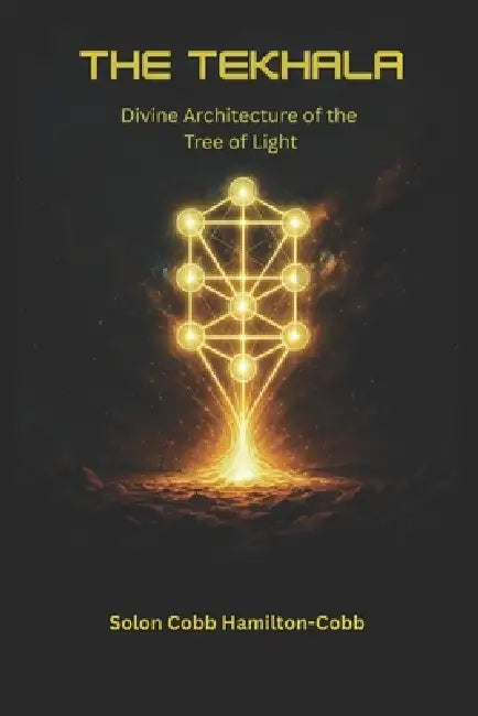 The Tekhalah: Divine Architecture of the Tree of Light by David Cobb, Veronica Hamilton-Cobb, Elara Solon