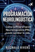 Programación Neurolingüística: Cómo la Programación Neurolingüística (PNL) puede cambiar tu vida. by Reginald Rivers