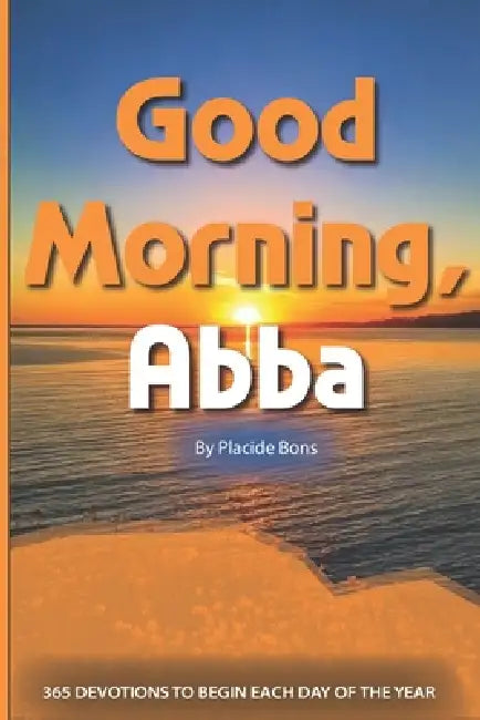 Good Morning, Abba: 365 Devotions to Begin Each Day of the Year by Placide Bons
