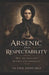 Arsenic and Respectability: Mary Ann Cotton and the Limits of Victorian Justice by Alana Sanchez