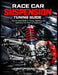 Race Car Suspension Turning Guide: The Complete Guide to Tuning, Adjusting, and Optimizing Your Race Car Suspension by Christopher Matthews