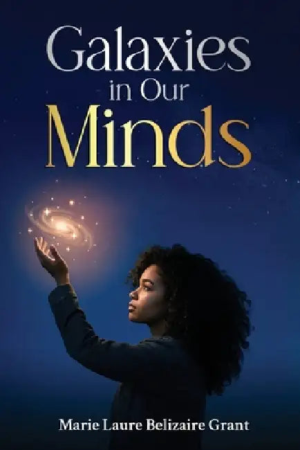Galaxies in Our Minds by Marie Laure Belizaire Grant