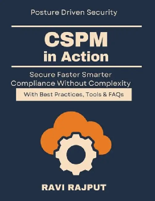 CSPM in Action: Strategies for Cloud Protection CSPM for Modern Enterprises cyber defense for cloud environments cloud security best practices CSPM co by Ravi Rajput