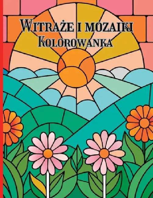 Witraże i Mozaiki Kolorowanka: Kreatywne wzory i uspokajające sceny geometryczne do uważnego kolorowania by Amgrimat Editions