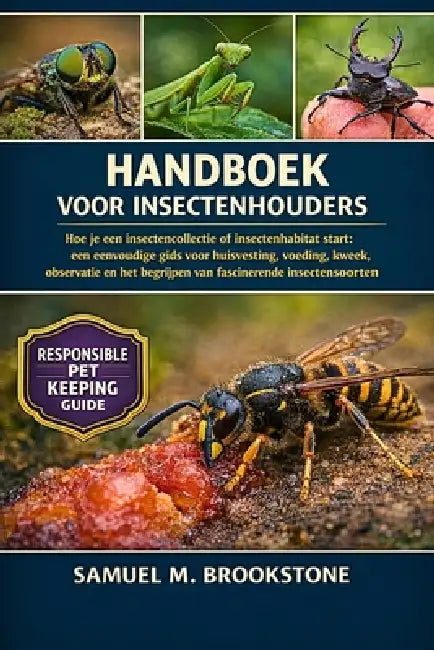 Handboek voor insectenhouders: Hoe je een insectencollectie of insectenhabitat start: een eenvoudige gids voor huisvesting, voeding, kweek, observatie by Samuel M. Brookstone