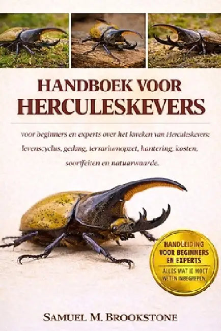 Handboek Voor Herculeskevers: voor beginners en experts over het kweken van Herculeskevers: levenscyclus, gedrag, terrariumopzet, hantering, kosten, s by Samuel M. Brookstone