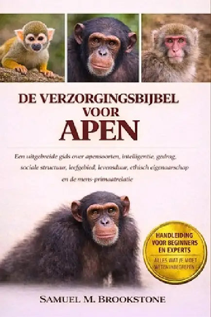 de Verzorgingsbijbel Voor Apen: Een uitgebreide gids over apensoorten, intelligentie, gedrag, sociale structuur, leefgebied, levensduur, ethisch eigen by Samuel M. Brookstone