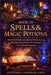 Book of Spells & Magic Potions: Powerful Blends and Sacred Words for Love, Healing, Prosperity, Protection, and Transformation by Antonio Lukeman Greg