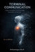 Terminal Communication: When Intelligence Leaves the Body: Consciousness After the Exile by Kamulegeya Sharif