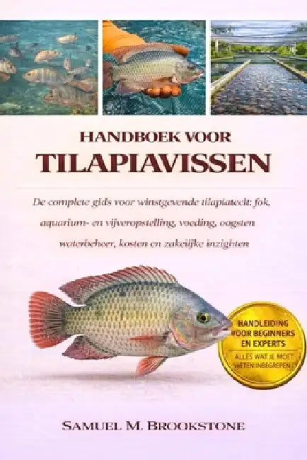 Handboek Voor Tilapiavissen: De complete gids voor winstgevende tilapiateelt: fok, aquarium- en vijveropstelling, voeding, oogsten, waterbeheer, koste by Samuel M. Brookstone