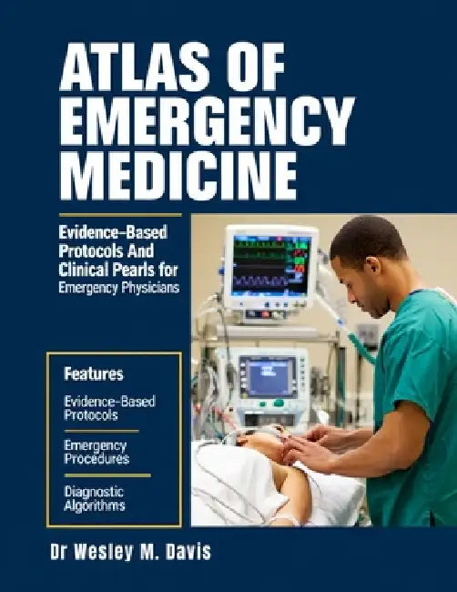 Atlas Of Emergency Medicine: Evidence-Based Protocols and Clinical Pearls For Emergency Physicians by Wesley M. Davis