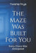 The Maze Was Built For You: Every Choice Was Anticipated by Twisha Arya