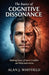 The Basics of Cognitive Dissonance: Making Sense of Inner Conflict and Rationalization by Alan J. Whitfield
