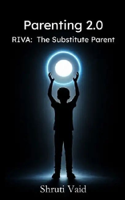 Parenting 2.0: Riva: The Substitute Parent by Shruti Vaid