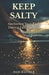 Keep Salty: Anchoring Your Faith During Life's Storms by Bob Rayner