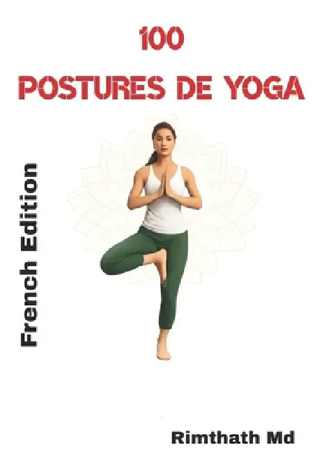 100 Postures de Yoga: French Edition by Rimthath 