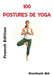 100 Postures de Yoga: French Edition by Rimthath 