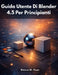 Guida Utente Di Blender 4.5 Per Principianti: Un'introduzione pratica e chiara alla creazione 3D con Blender 4.5 by Blanca W. Pope