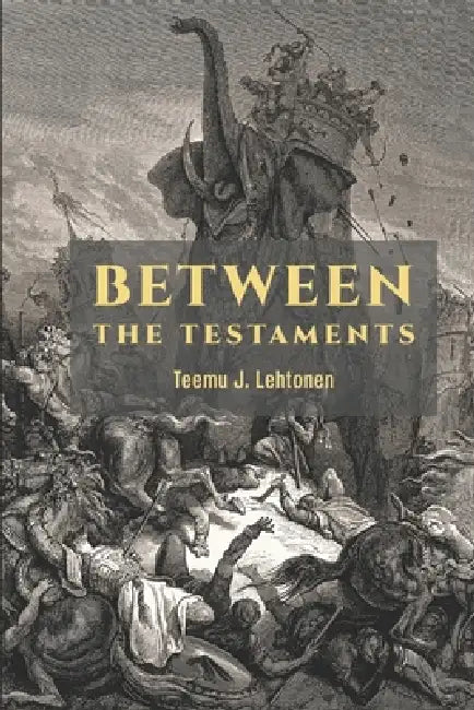 Between the Testaments: God's People in Transition by Teemu J. Lehtonen