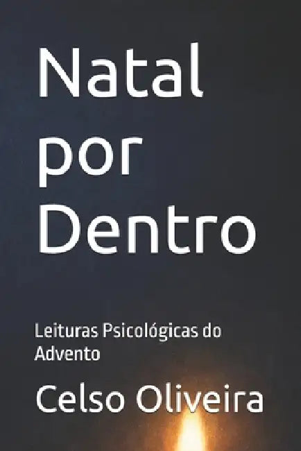 Natal por Dentro: Leituras Psicológicas do Advento by Celso Oliveira