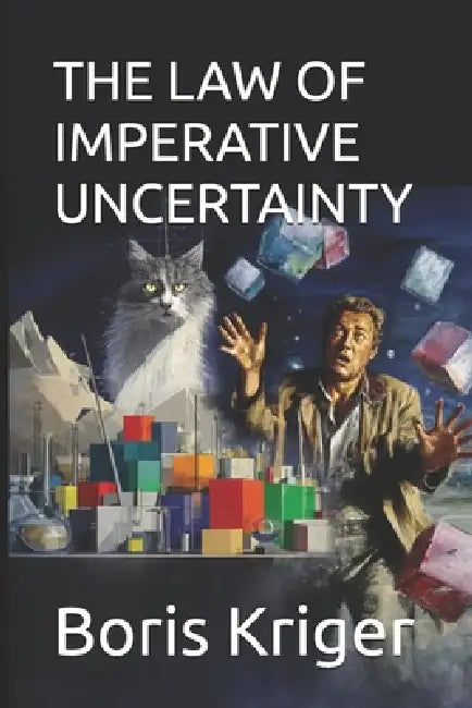 The Law of Imperative Uncertainty: Why Any Complex World Requires Uncertainty by Boris Kriger