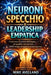 Neuroni Specchio E Leadership Empatica: Come usare il potere dell'empatia per guidare con successo, SENZA bisogno di imporre la propria autorità! by Mike Avellano, Mike Avellano