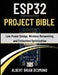 Esp32 Project Bible: Low-Power Design, Wireless Networking, and Embedded Optimization by Albert Brian Desmond