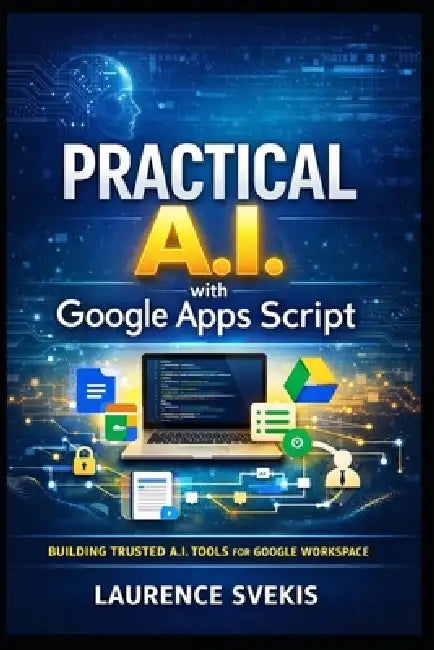 Practical AI with Google Apps Script: Build Real Products with LLMs, RAG, and Intelligent Interfaces by Laurence Lars Svekis