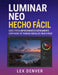 Luminar Neo Hecho Fácil: Edite fotos impresionantes rápidamente con flujos de trabajo sencillos paso a paso by Lex Denver