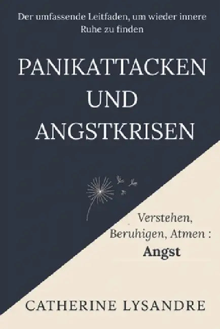 Panikattacken Und Angstkrisen: Der umfassende Leitfaden, um wieder innere Ruhe zu finden by Catherine Lysandre