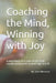 Coaching the Mind, Winning with Joy: A psychology-first guide for baseball coaches and parents of youth ages 6 to 15 by Javier Bencomo